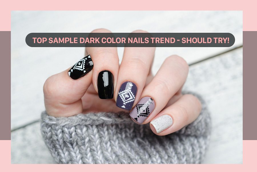 Top 10 sample dark color nails trend in this years you can try